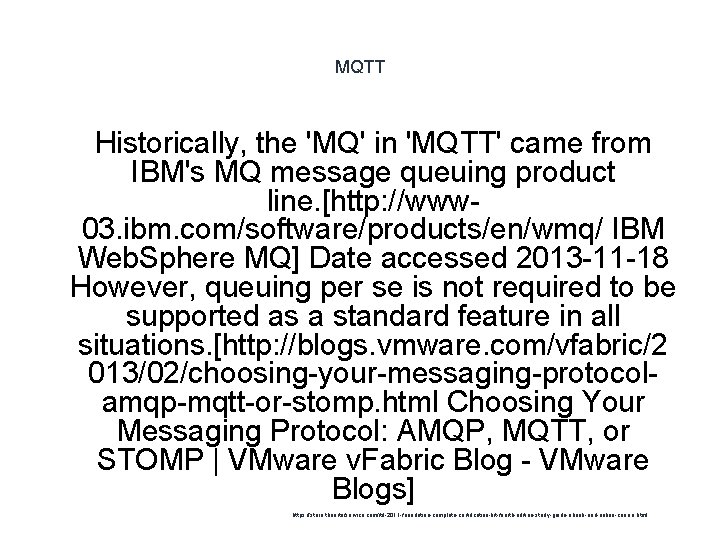 MQTT Historically, the 'MQ' in 'MQTT' came from IBM's MQ message queuing product line.