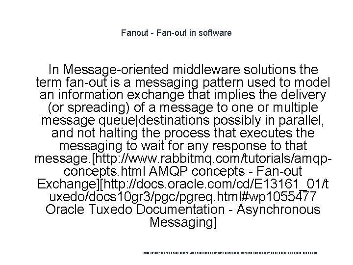 Fanout - Fan-out in software In Message-oriented middleware solutions the term fan-out is a