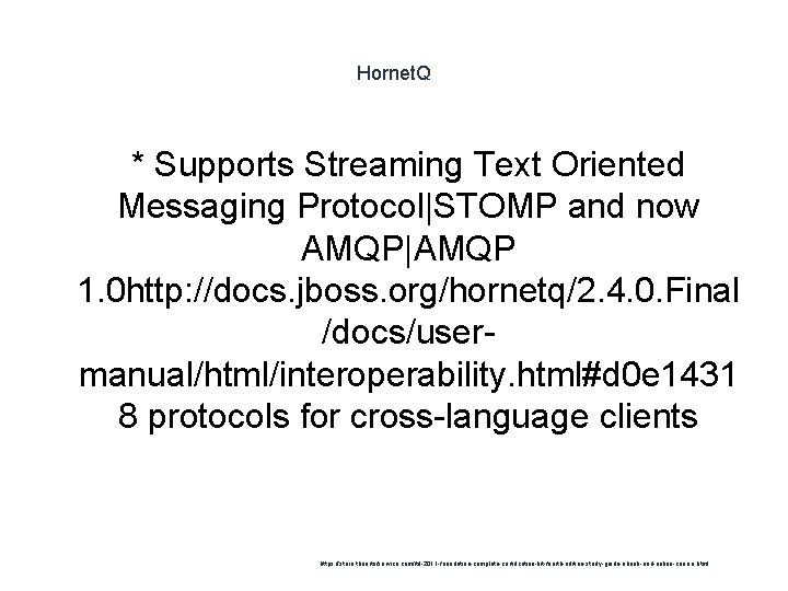 Hornet. Q * Supports Streaming Text Oriented Messaging Protocol|STOMP and now AMQP|AMQP 1. 0