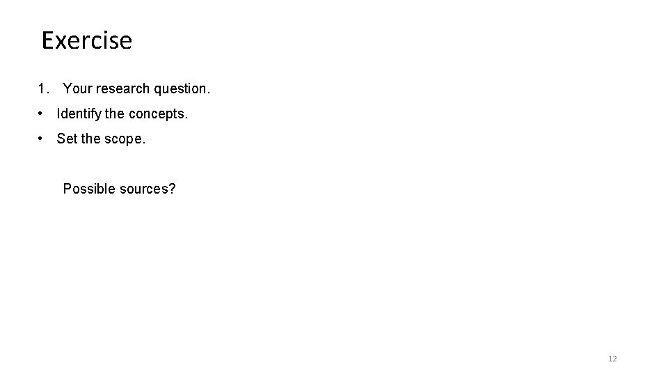 Exercise 1. Your research question. • Identify the concepts. • Set the scope. Possible