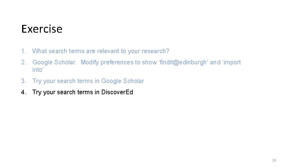 Exercise 1. What search terms are relevant to your research? 2. Google Scholar. Modify