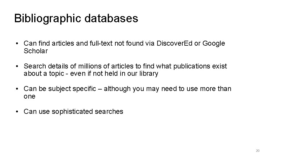 Bibliographic databases • Can find articles and full-text not found via Discover. Ed or