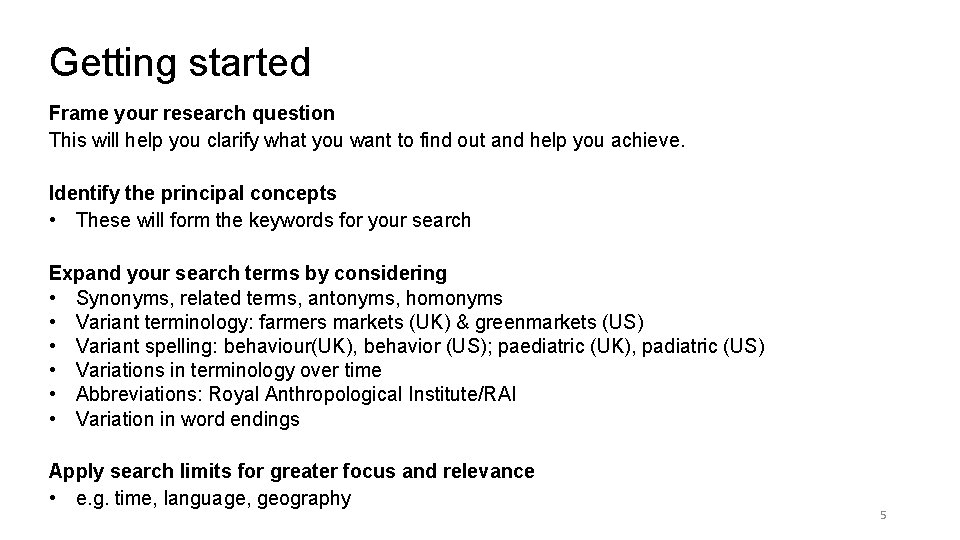 Getting started Frame your research question This will help you clarify what you want