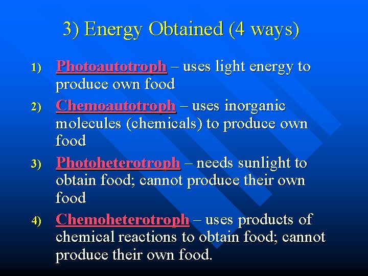 3) Energy Obtained (4 ways) 1) 2) 3) 4) Photoautotroph – uses light energy