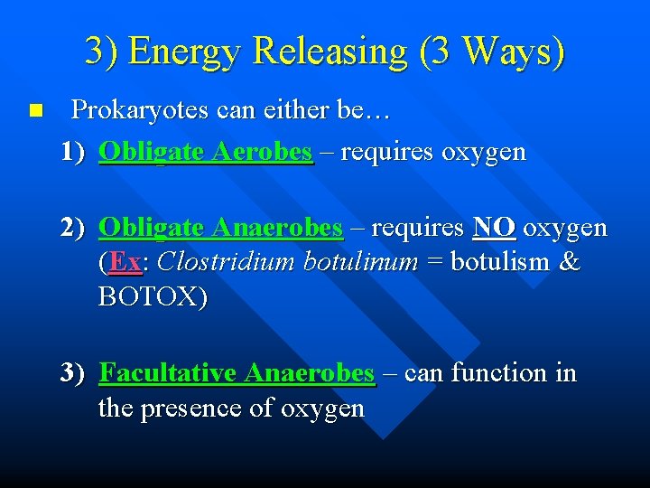 3) Energy Releasing (3 Ways) n Prokaryotes can either be… 1) Obligate Aerobes –