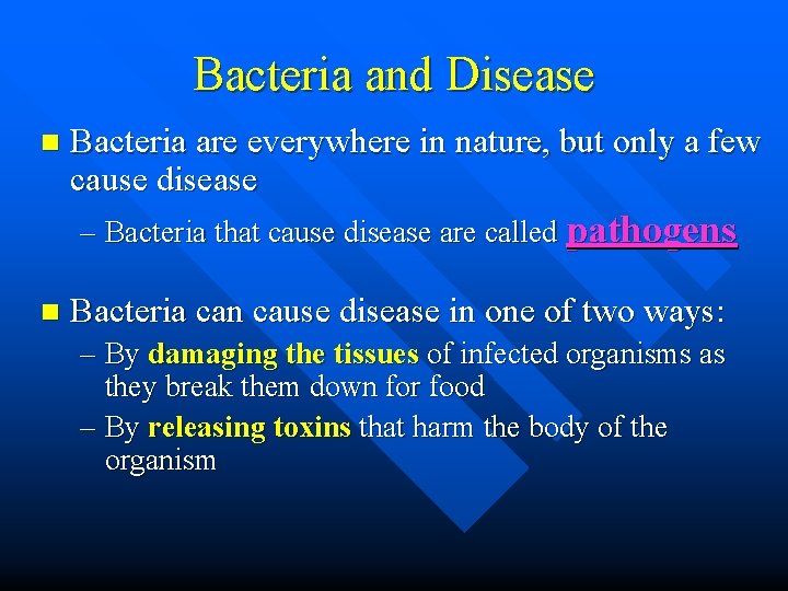 Bacteria and Disease n Bacteria are everywhere in nature, but only a few cause