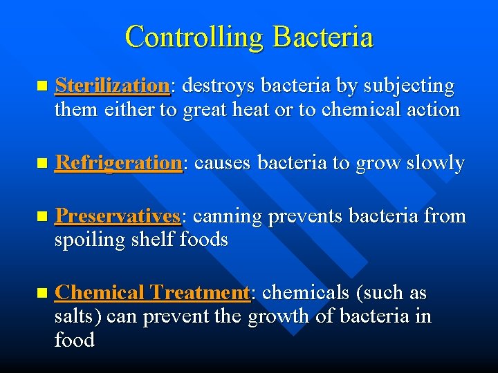 Controlling Bacteria n Sterilization: destroys bacteria by subjecting them either to great heat or