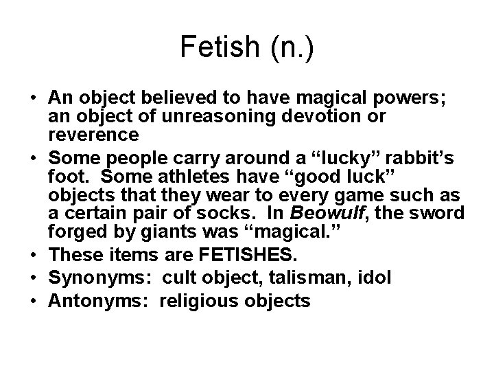 Fetish (n. ) • An object believed to have magical powers; an object of