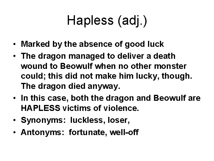 Hapless (adj. ) • Marked by the absence of good luck • The dragon