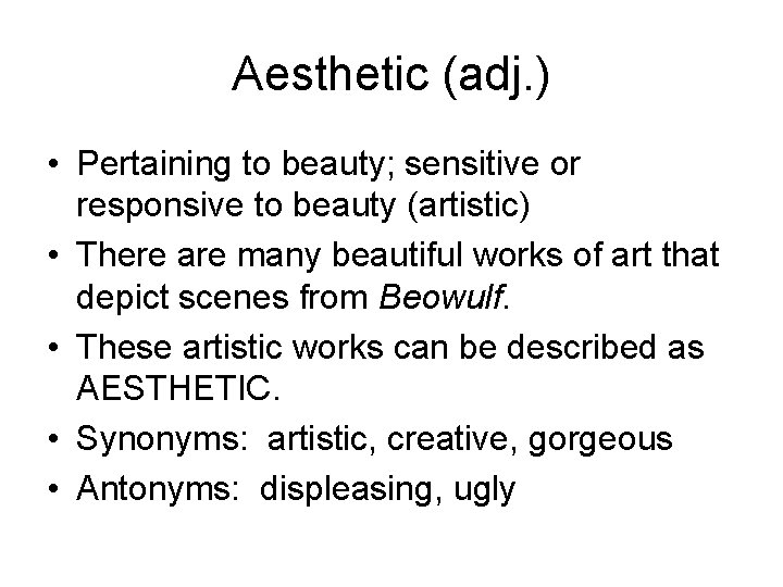 Aesthetic (adj. ) • Pertaining to beauty; sensitive or responsive to beauty (artistic) •