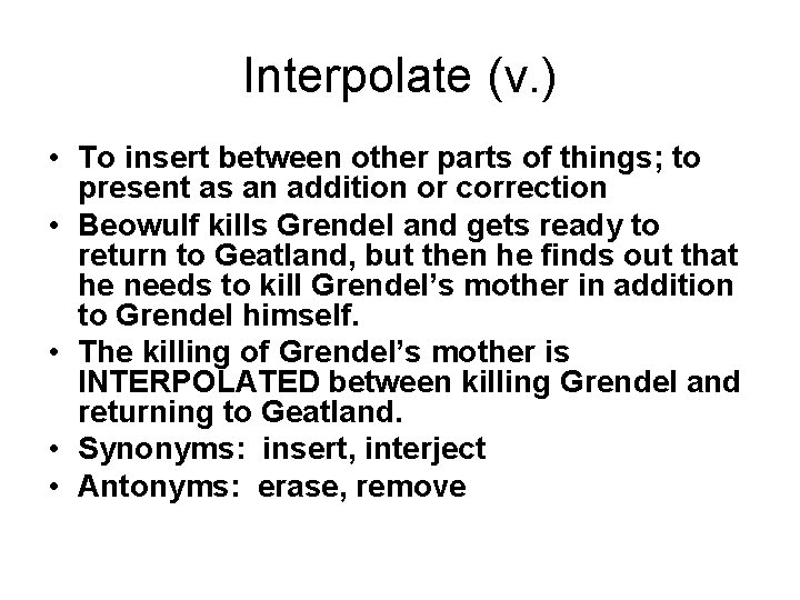 Interpolate (v. ) • To insert between other parts of things; to present as