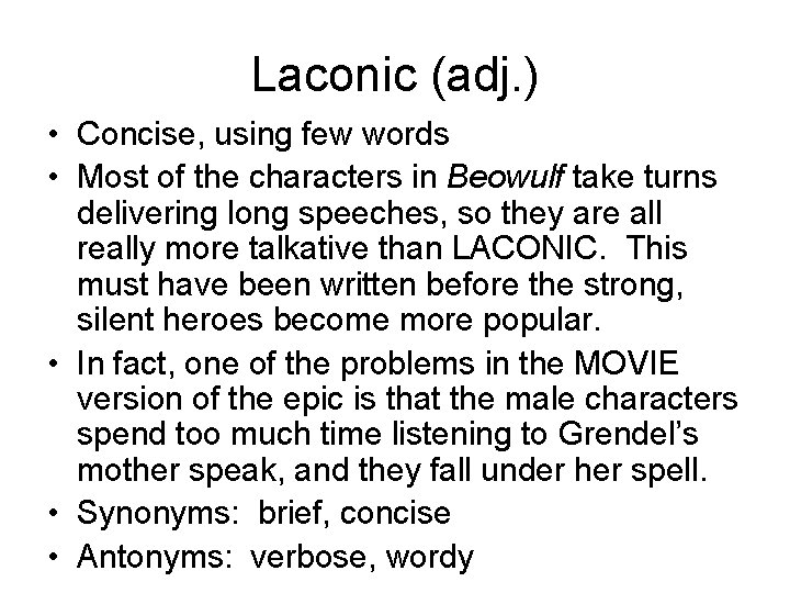Laconic (adj. ) • Concise, using few words • Most of the characters in