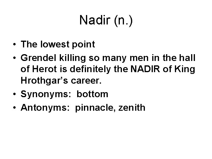 Nadir (n. ) • The lowest point • Grendel killing so many men in