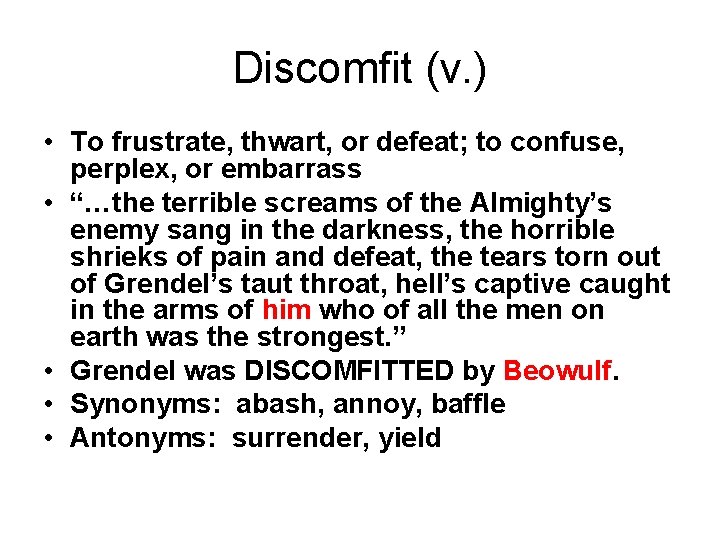 Discomfit (v. ) • To frustrate, thwart, or defeat; to confuse, perplex, or embarrass