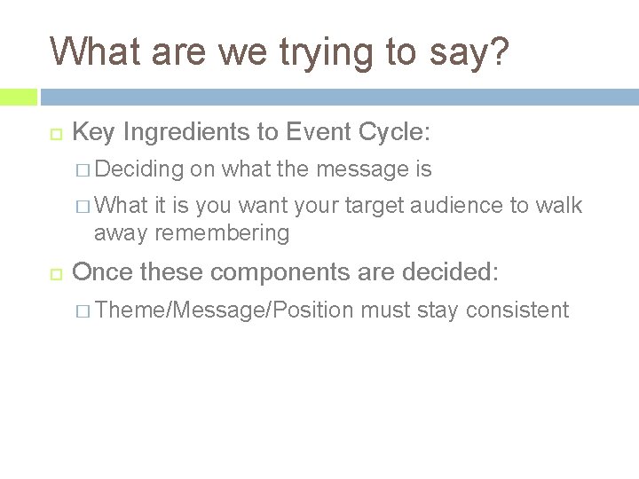 What are we trying to say? Key Ingredients to Event Cycle: � Deciding on