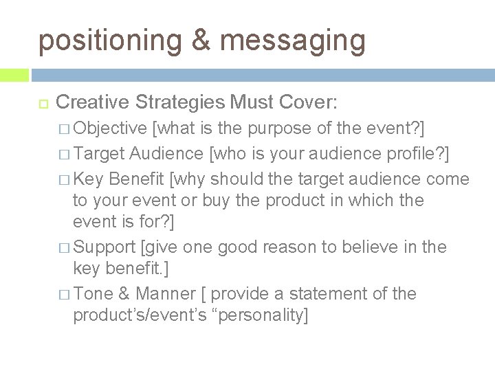 positioning & messaging Creative Strategies Must Cover: � Objective [what is the purpose of