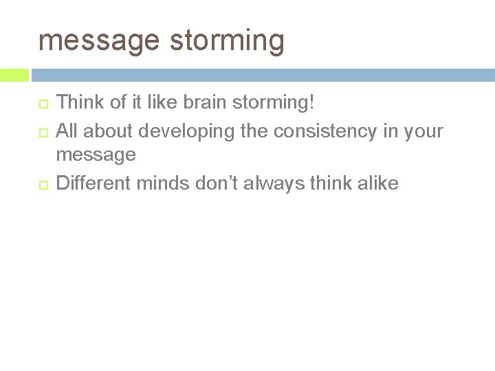 message storming Think of it like brain storming! All about developing the consistency in