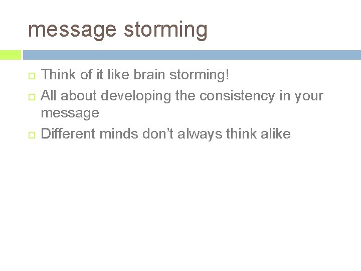 message storming Think of it like brain storming! All about developing the consistency in