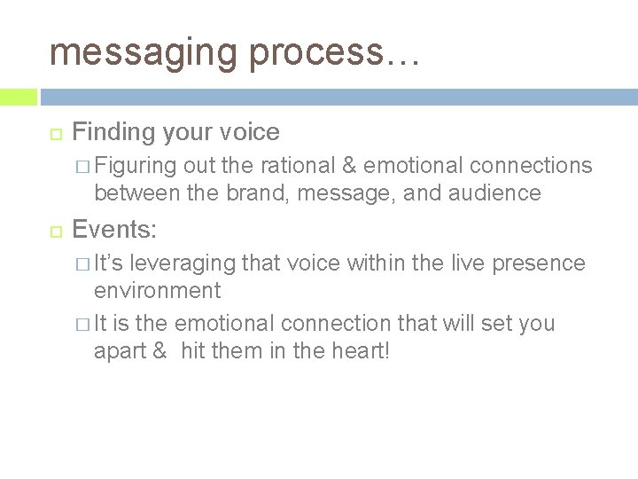 messaging process… Finding your voice � Figuring out the rational & emotional connections between