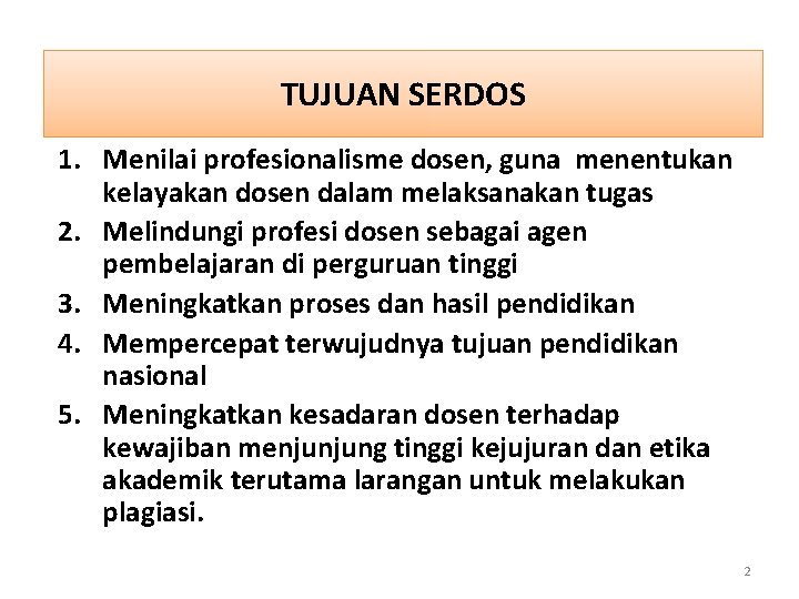 TUJUAN SERDOS 1. Menilai profesionalisme dosen, guna menentukan kelayakan dosen dalam melaksanakan tugas 2.