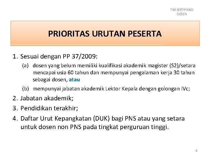 TIM SERTIFIKASI DOSEN PRIORITAS URUTAN PESERTA 1. Sesuai dengan PP 37/2009: (a) dosen yang