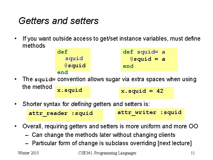 Getters and setters • If you want outside access to get/set instance variables, must