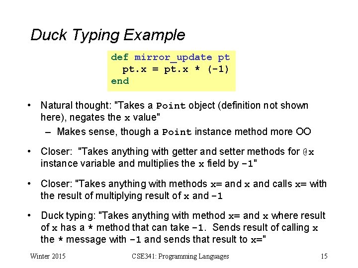 Duck Typing Example def mirror_update pt pt. x = pt. x * (-1) end