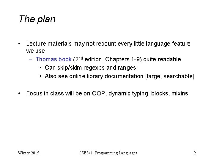 The plan • Lecture materials may not recount every little language feature we use