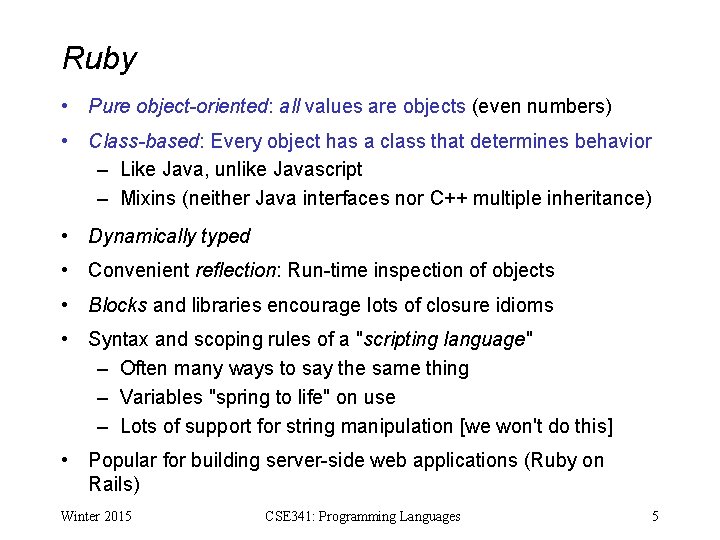 Ruby • Pure object-oriented: all values are objects (even numbers) • Class-based: Every object