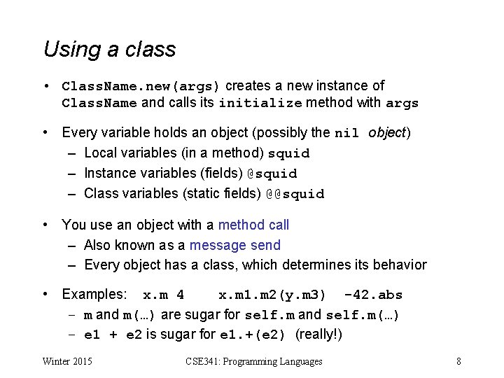 Using a class • Class. Name. new(args) creates a new instance of Class. Name