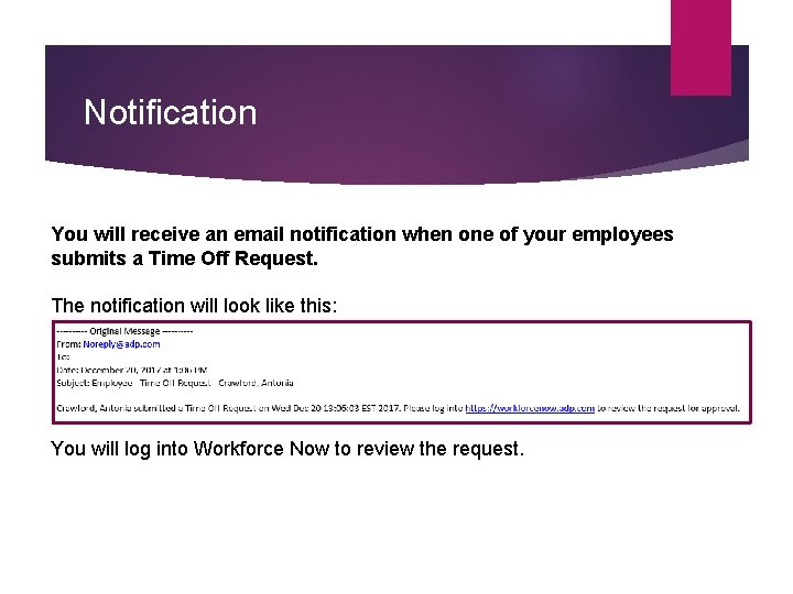 Notification You will receive an email notification when one of your employees submits a