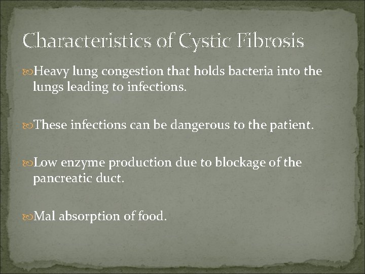 Characteristics of Cystic Fibrosis Heavy lung congestion that holds bacteria into the lungs leading