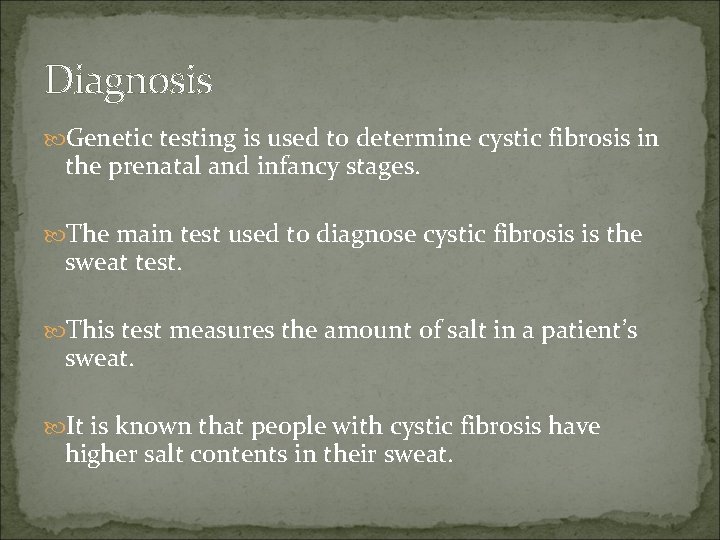 Diagnosis Genetic testing is used to determine cystic fibrosis in the prenatal and infancy