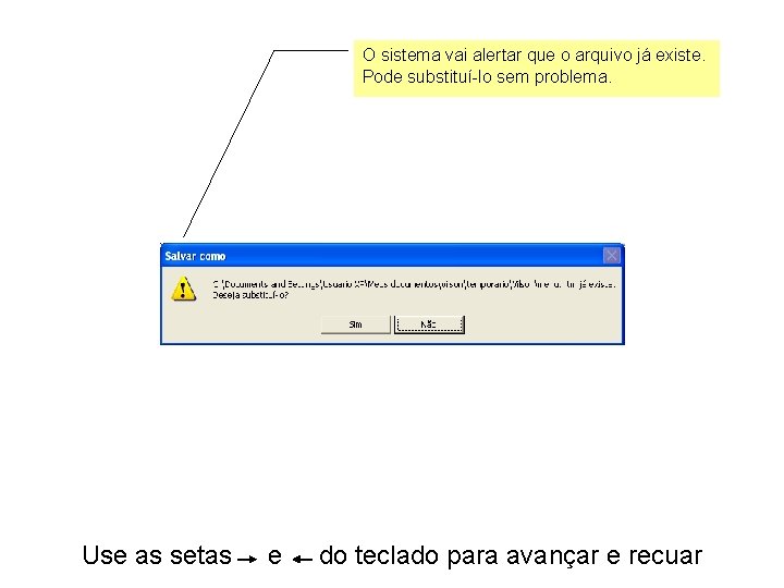 O sistema vai alertar que o arquivo já existe. Pode substituí-lo sem problema. Use