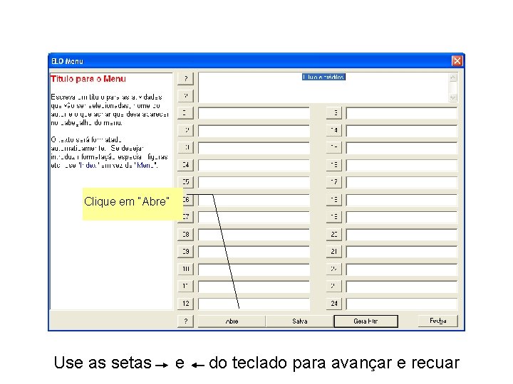 Clique em “Abre” Use as setas e do teclado para avançar e recuar 