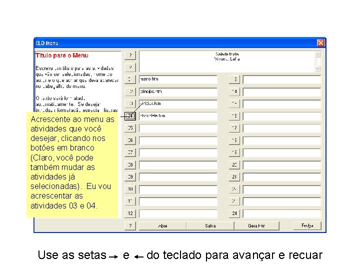 Acrescente ao menu as atividades que você desejar, clicando nos botões em branco (Claro,