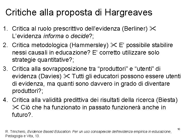 Critiche alla proposta di Hargreaves 1. Critica al ruolo prescrittivo dell’evidenza (Berliner) L’evidenza informa