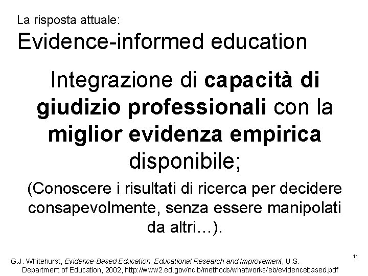 La risposta attuale: Evidence-informed education Integrazione di capacità di giudizio professionali con la miglior