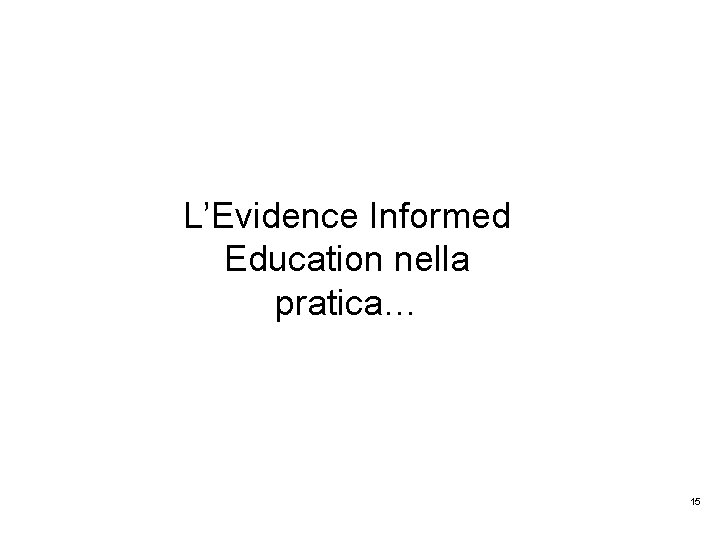 L’Evidence Informed Education nella pratica… 15 