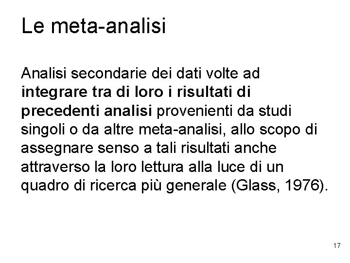 Le meta-analisi Analisi secondarie dei dati volte ad integrare tra di loro i risultati