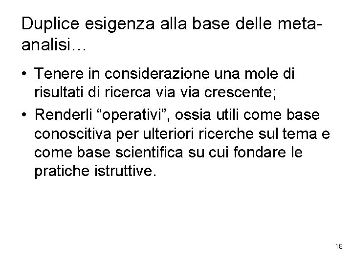 Duplice esigenza alla base delle metaanalisi… • Tenere in considerazione una mole di risultati