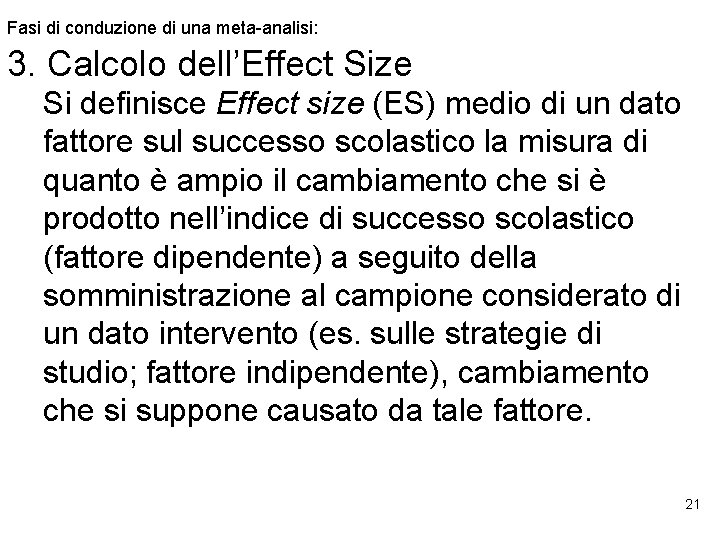 Fasi di conduzione di una meta-analisi: 3. Calcolo dell’Effect Size Si definisce Effect size