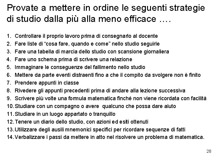 Provate a mettere in ordine le seguenti strategie di studio dalla più alla meno