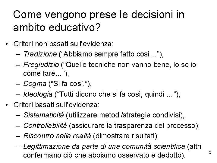 Come vengono prese le decisioni in ambito educativo? • Criteri non basati sull’evidenza: –