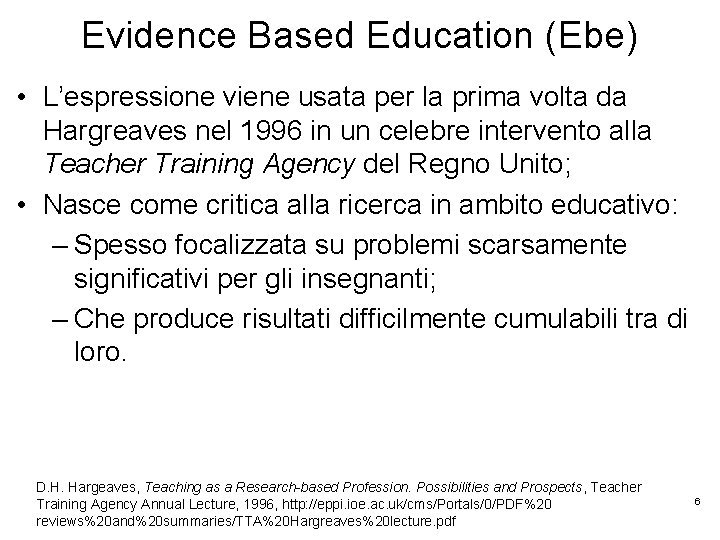 Evidence Based Education (Ebe) • L’espressione viene usata per la prima volta da Hargreaves