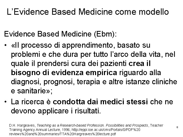 L’Evidence Based Medicine come modello Evidence Based Medicine (Ebm): • «Il processo di apprendimento,