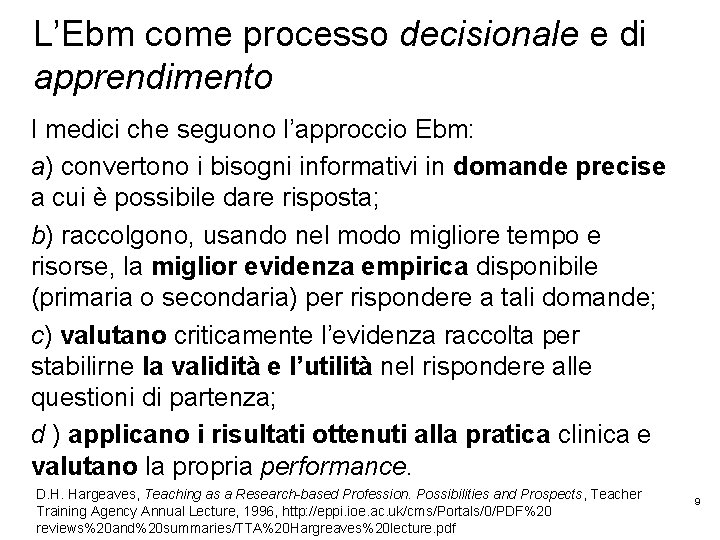 L’Ebm come processo decisionale e di apprendimento I medici che seguono l’approccio Ebm: a)