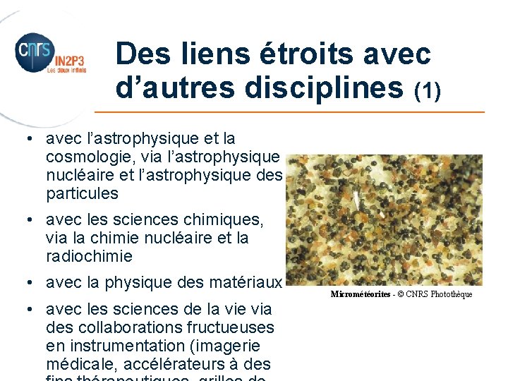 Des liens étroits avec d’autres disciplines (1) _______________________ • avec l’astrophysique et la cosmologie,