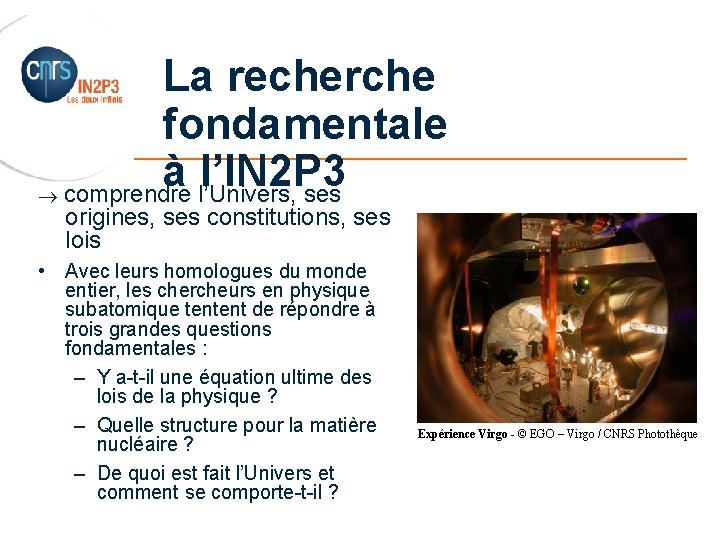 La recherche fondamentale _______________________ à l’IN 2 P 3 comprendre l’Univers, ses origines, ses