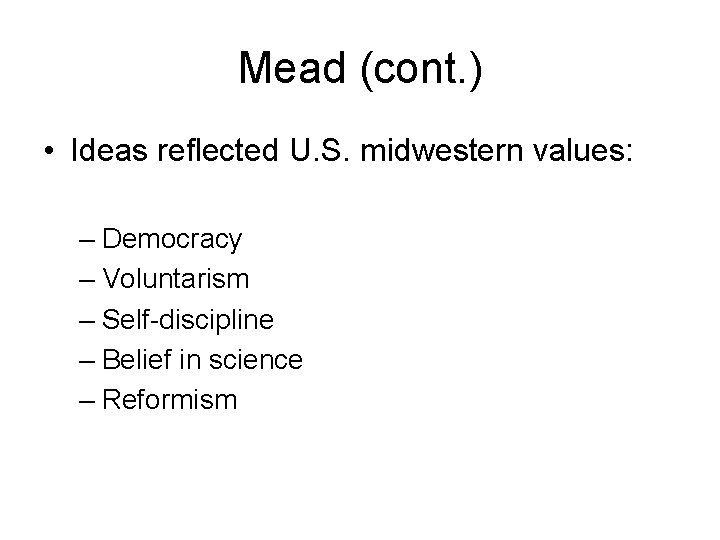 Mead (cont. ) • Ideas reflected U. S. midwestern values: – Democracy – Voluntarism